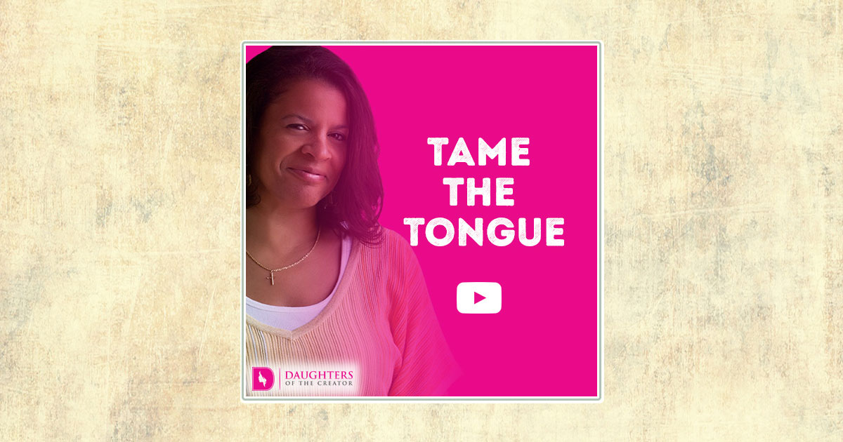 Video Blog - Tame the Tongue - Daughters of the Creator