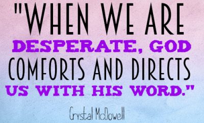 When we are desperate, God comforts and directs us with His word