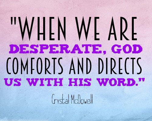 When we are desperate, God comforts and directs us with His word