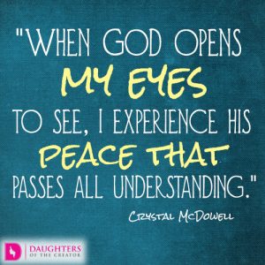 When God opens my eyes to see, I experience His peace that passes all understanding