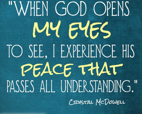 When God opens my eyes to see, I experience His peace that passes all understanding