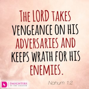 The LORD takes vengeance on his adversaries and keeps wrath for his enemies