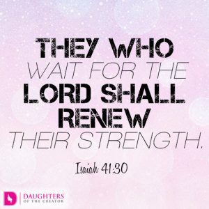they who wait for the LORD shall renew their strength