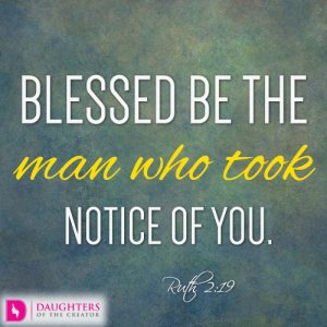 Blessed be the man who took notice of you.