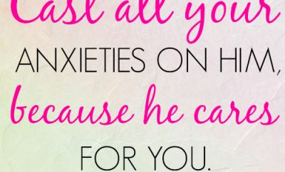 Cast all your anxieties on him, because he cares for you