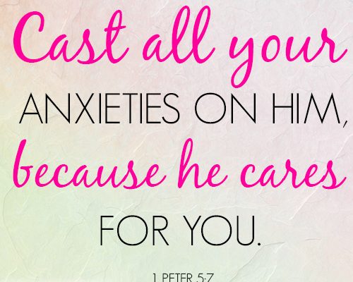 Cast all your anxieties on him, because he cares for you