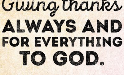 Giving thanks always and for everything to God.
