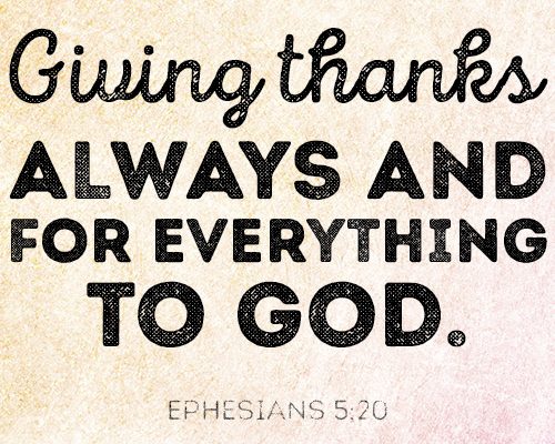Giving thanks always and for everything to God.