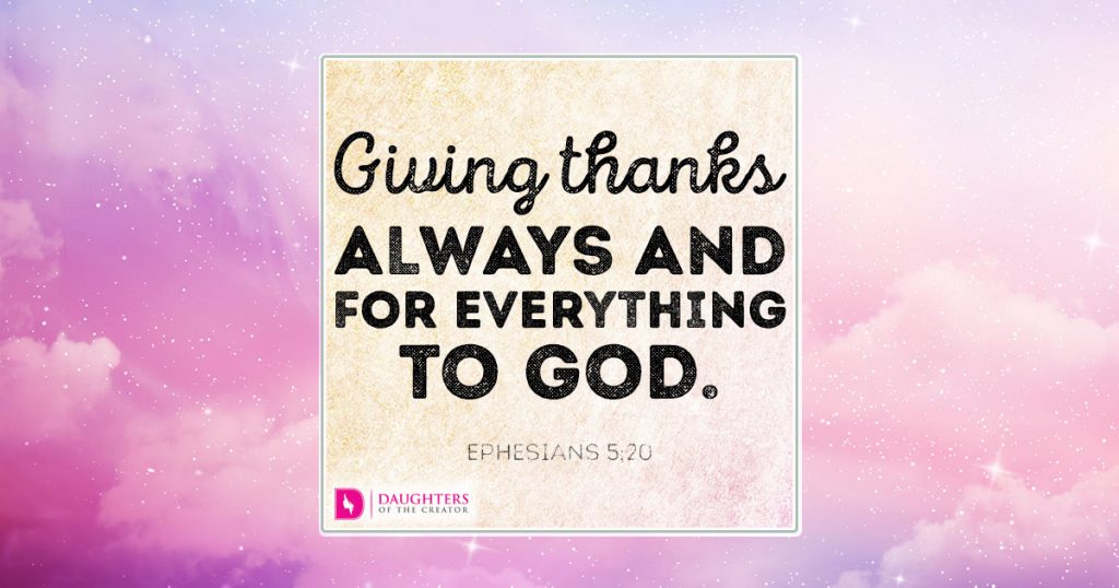 Giving thanks always and for everything to God.