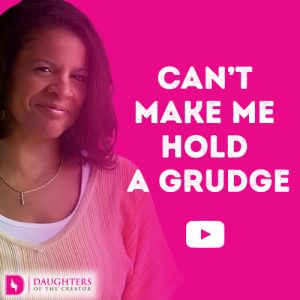 Can’t Make me Hold a Grudge