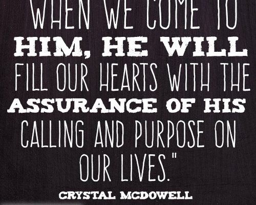When we come to Him, He will fill our hearts with the assurance of His calling and purpose on our lives