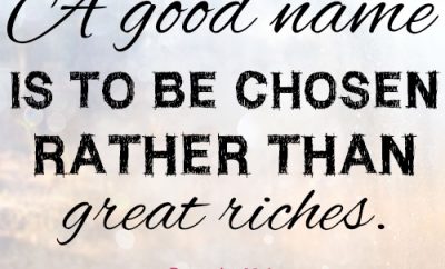 A good name is to be chosen rather than great riches