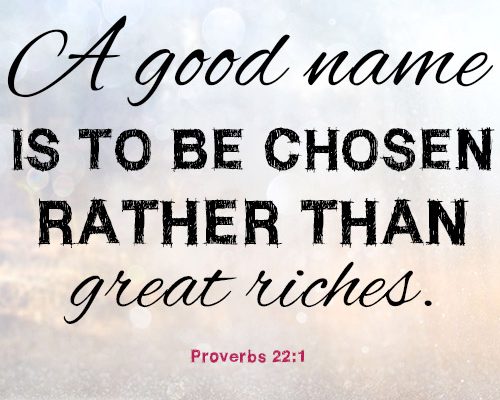 A good name is to be chosen rather than great riches
