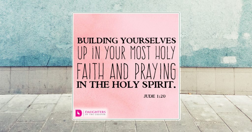 Building yourselves up in your most holy faith and praying in the Holy Spirit