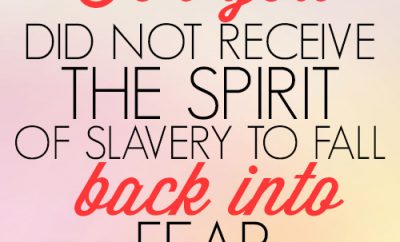 For you did not receive the spirit of slavery to fall back into fear.