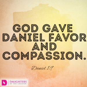 God gave Daniel favor and compassion