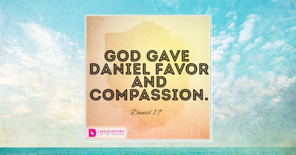 God gave Daniel favor and compassion