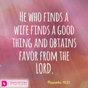 He who finds a wife finds a good thing and obtains favor from the LORD