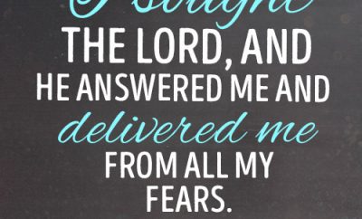 I sought the LORD, and he answered me and delivered me from all my fears