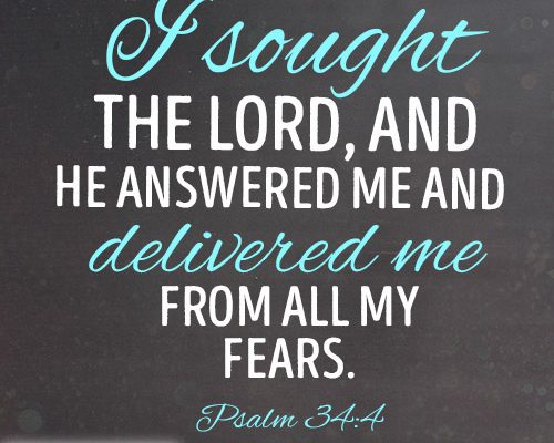 I sought the LORD, and he answered me and delivered me from all my fears