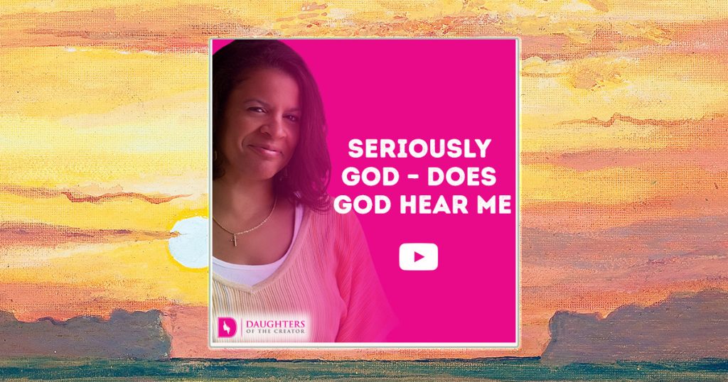 Seriously God – Does God Hear Me