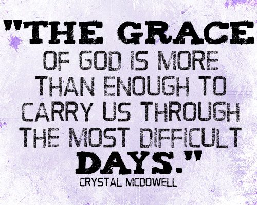 The grace of God is more than enough to carry us through the most difficult days