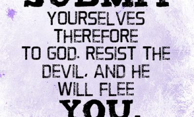 Submit yourselves therefore to God. Resist the devil, and he will flee from you