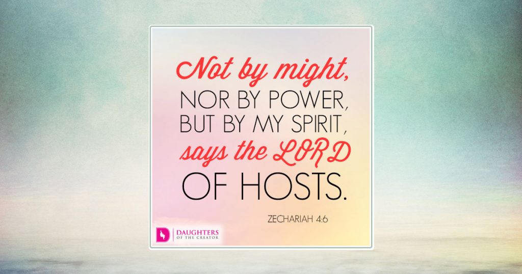 Not by might, nor by power, but by my Spirit, says the LORD of hosts