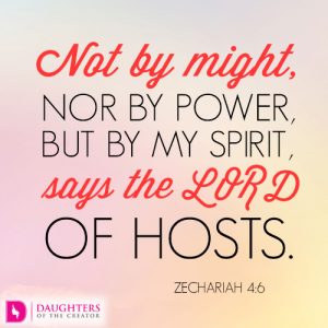 Not by might, nor by power, but by my Spirit, says the LORD of hosts