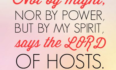 Not by might, nor by power, but by my Spirit, says the LORD of hosts