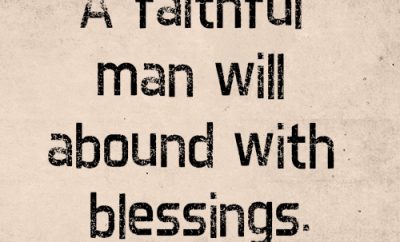 A faithful man will abound with blessings