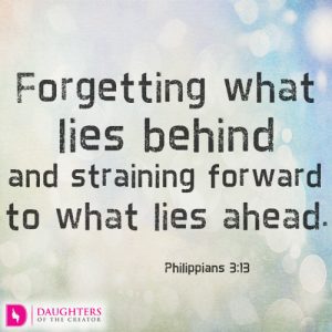 Forgetting what lies behind and straining forward to what lies ahead