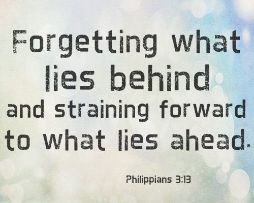 Forgetting what lies behind and straining forward to what lies ahead