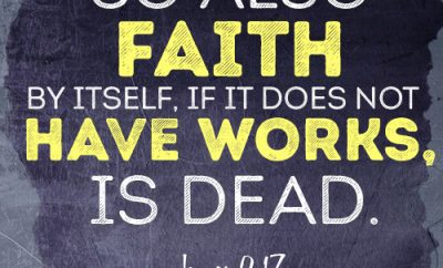 So also faith by itself, if it does not have works, is dead.