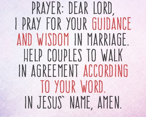 Dear Lord, I pray for Your guidance and wisdom in marriage. Help couples to walk in agreement according to Your word. In Jesus’ name, amen.