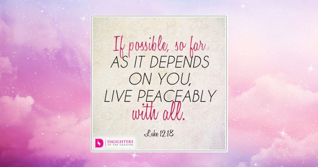 If possible, so far as it depends on you, live peaceably with all.