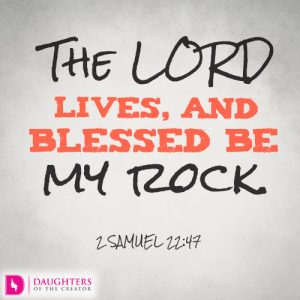 The LORD lives, and blessed be my rock