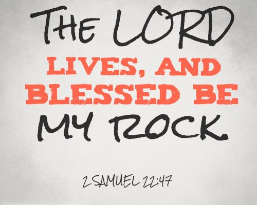 The LORD lives, and blessed be my rock