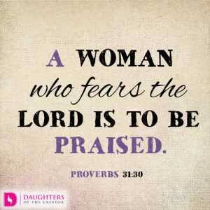 A woman who fears the LORD is to be praised