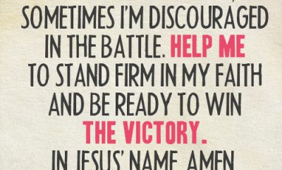 Prayer: Dear Lord, sometimes I’m discouraged in the battle. Help me to stand firm in my faith and be ready to win the victory. In Jesus’ name, amen.