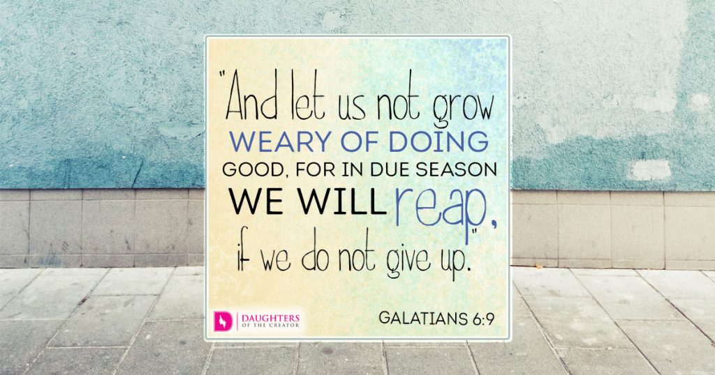 and-let-us-not-grow-weary-of-doing-good-for-in-due-season-we-will-reap