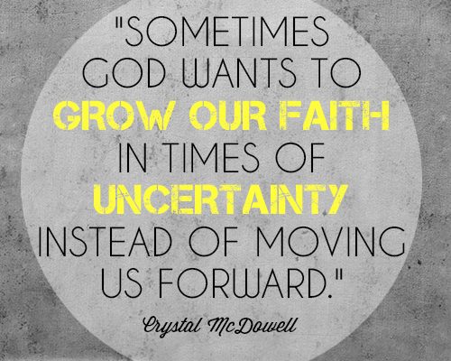 Sometimes God wants to grow our faith in times of uncertainty instead of moving us forward