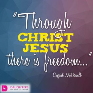 Through Christ Jesus there is freedom..