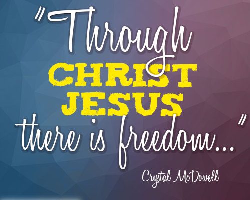 Through Christ Jesus there is freedom..