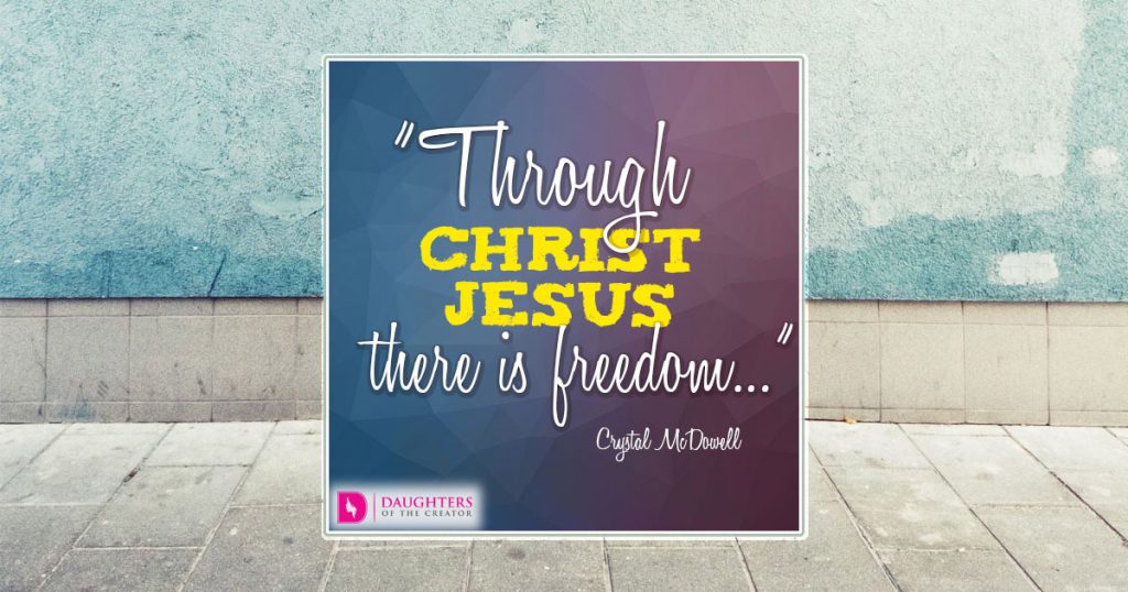 Through Christ Jesus there is freedom..