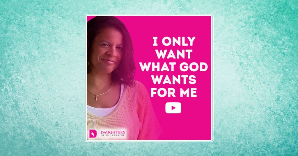 Video Blog – I only want what God wants for Me