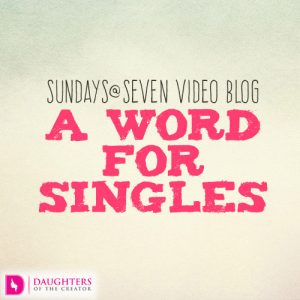 Sundays@Seven Video Blog – A Word for Singles