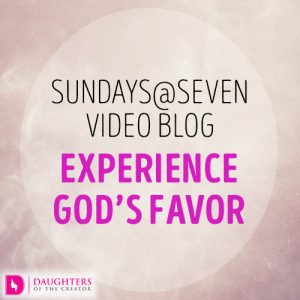 Sundays@Seven Video Blog – Experience God’s Favor