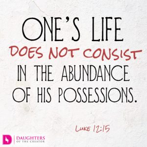 one’s life does not consist in the abundance of his possessions