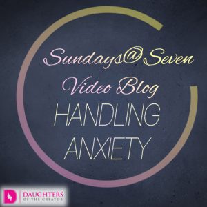 Sundays@Seven Video Blog – Handling Anxiety